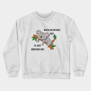 when valentines day is just another day Crewneck Sweatshirt